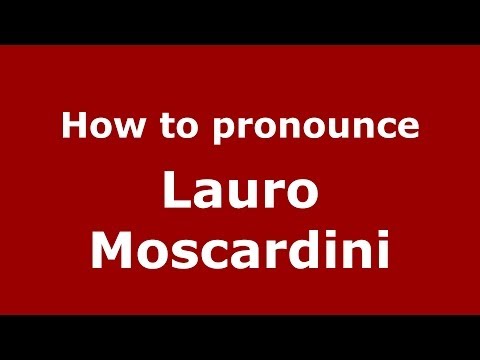 How to pronounce Lauro Moscardini (Italian/Italy) - PronounceNames.com