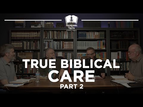 Ep 66 | True Biblical Care, Pt 2 | Redeeming Truth