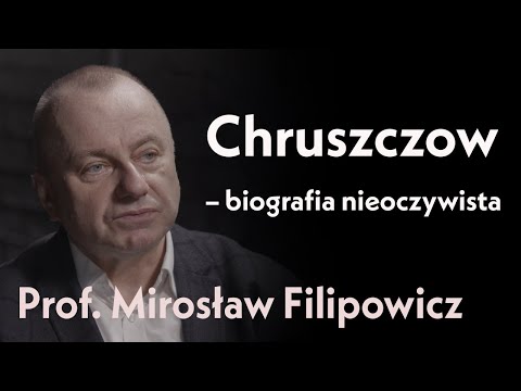 Chruszczow - biografia nieoczywista. Prof. Mirosław Filipowicz