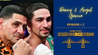 Episode 2 - Danny Garcia and Angel Garcia Talk About The Errol Spence Fight | BRIDGEBIZNESS