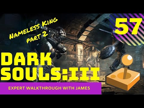 Dark Souls 3 - Expert Walkthrough with James - PT57 - Nameless King PT2
