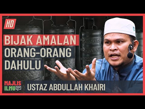 Ustaz Abdullah Khairi - Bijak Amalan Orang Orang Dahulu