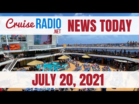 Cruise News Today — July 20, 2021