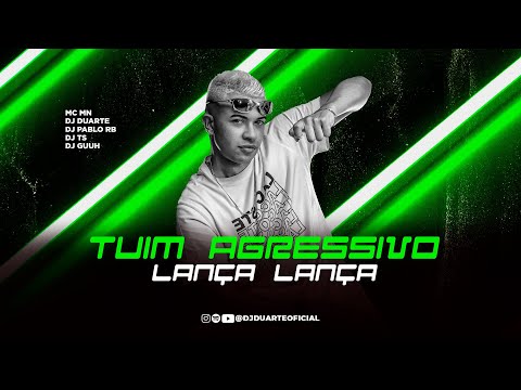 TUIM AGRESSIVO LANÇA LANÇA  - MC MN - DJ PABLO RB, DJ DUARTE, DJ GUUH E DJ TS