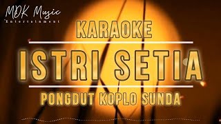 Download lagu [KARAOKE] ISTRI SETIA - KOPLO SUNDA PONGDUT KENDANG RAMPAK | NADA PRIA & WANITA mp3