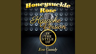 Honeysuckle Rose (In the Style of Eva Cassidy) (Karaoke Version)