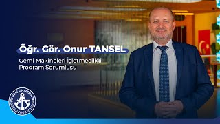 Gemi Makineleri İşletmeciliği Program Sorumlusu Öğr. Gör. Onur TANSEL