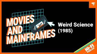 Movies and Mainframes - Weird Science (1985)