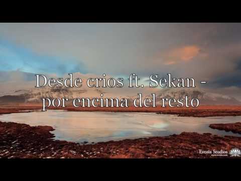 Desde Crios ft. Sekan - Por encima del resto