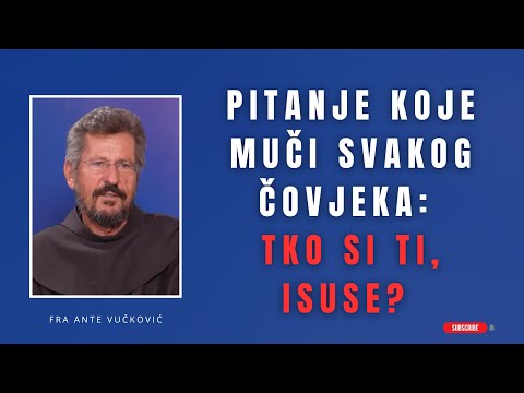 Pitanje koje muči svakog čovjeka: Tko si ti, Isuse?
