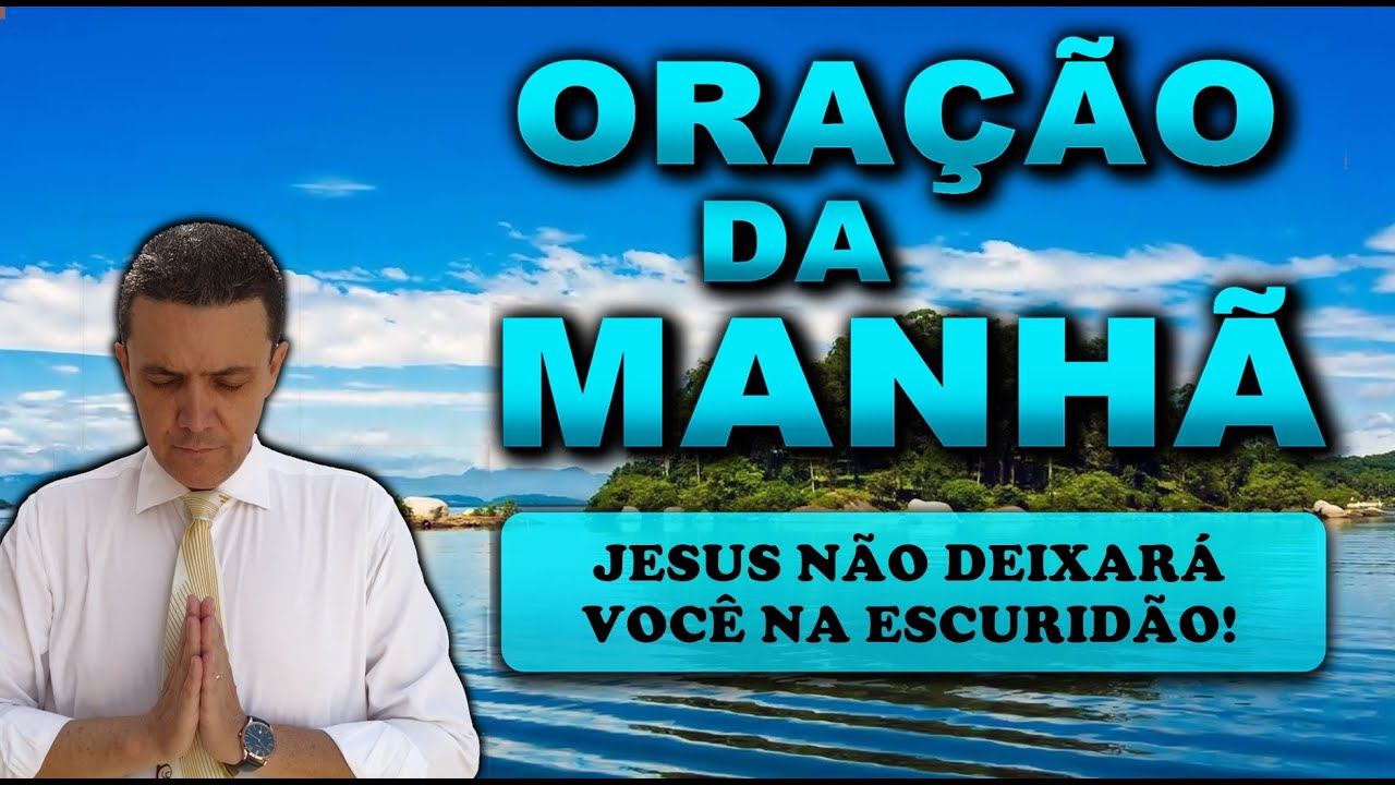 ((🔴)) ORAÇÃO DA MANHÃ DE HOJE: O SENHOR JESUS NÃO DEIXARÁ VOCÊ NA ESCURIDÃO!