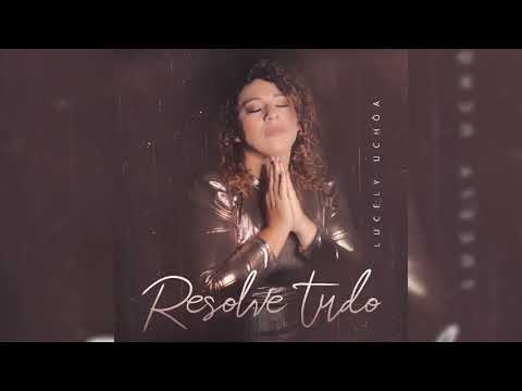 Lucely Uchôa - Resolve Tudo