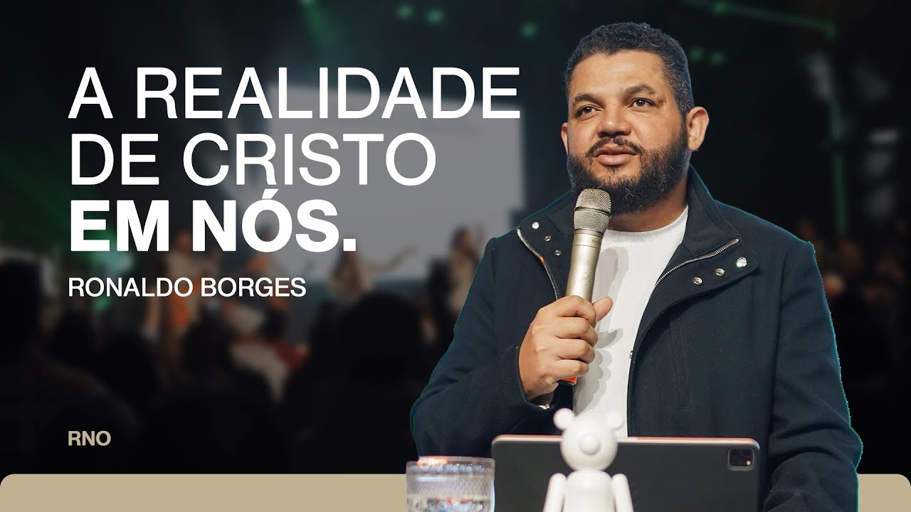 A REALIDADE DE CRISTO EM NÓS | Ronaldo Borges