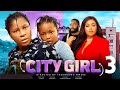 CITY GIRL 3 (Trending New Movie) Destiny Etiko, Regina Daniels, Dera Osadebe #2023
