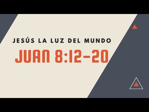 JESUS LA LUZ DEL MUNDO (029  JUAN 8:12-20) PREDICAS CRISTIANAS