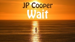 JP Cooper - Wait (LYRICS)