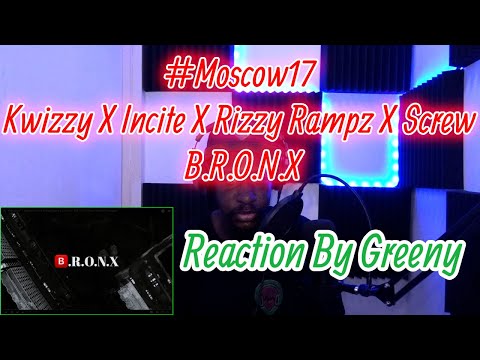 #Moscow17 Kwizzy X Incite X Rizzy Rampz X Screw - B.R.O.N.X | Pressplay | Reaction By Greeny