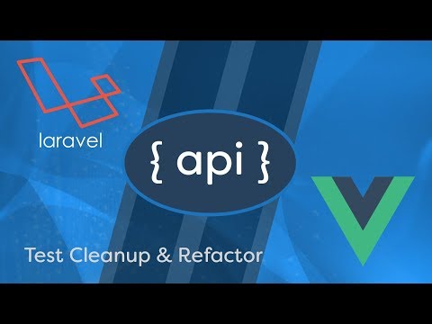 Laravel API Development Vue JS SPA e10 Test Cleanup Refactor