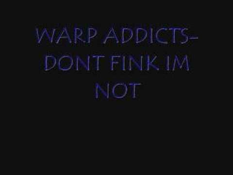 WARP ADDICTS-DONT FINK IM NOT