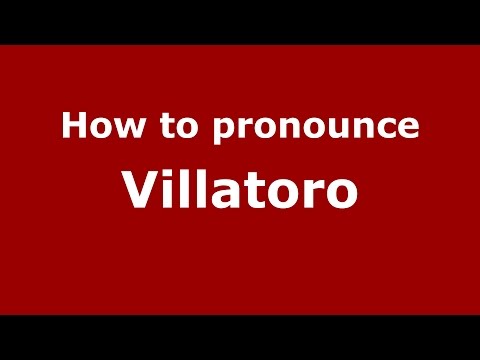 How to pronounce Villatoro
