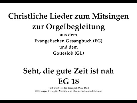 Seht, die gute Zeit ist nah EG 18 Adventslied zum Mitsingen mit Orgelbegleitung