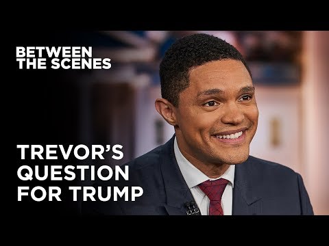 What Question Would Trevor Ask Trump? - Between the Scenes | The Daily Show