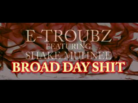 E TROUBZ feat. SHAKE MONEY "BROAD DAY SH!T"