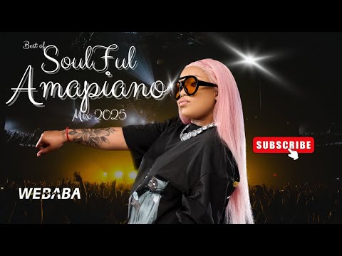 BEST OF SOULFUL AMAPIANO MIX 2025 VOL 42 | DJ WEBABA