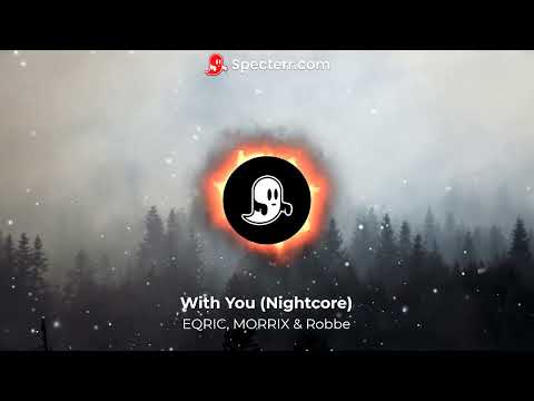 EQRIC, MORRIX & Robbe - With You (Nightcore)