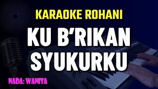 Download lagu KU BERIKAN SYUKURKU - Nikita || Karaoke Lagu Rohani mp3