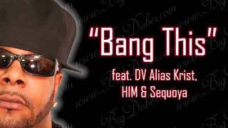 Big Dubez - Bang This feat DV Alias Krist, HIM The Black Hispanic & Sequoya