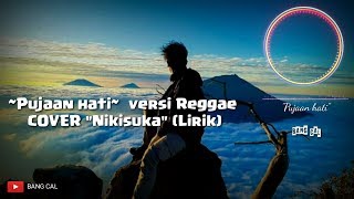 Download lagu Pujaan hati versi Reggae COVER 'NIKISUKA' (Lirik) mp3 Download lagu Pujaan hati versi Reggae COVER 'NIKISUKA' (Lirik) mp3