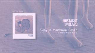 MUSTACHE AND BEARD - Senyum Membawa Pesan (Official Audio)