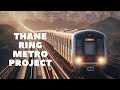 Thane Ring Metro Project: Transforming Transportation in Thane, India