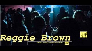 Reggie Brown - These Lonely Hands Of Mine