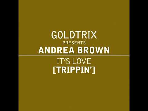 Goldtrix pr. Andrea Brown - It's Love (Trippin') Original EPTN Mix
