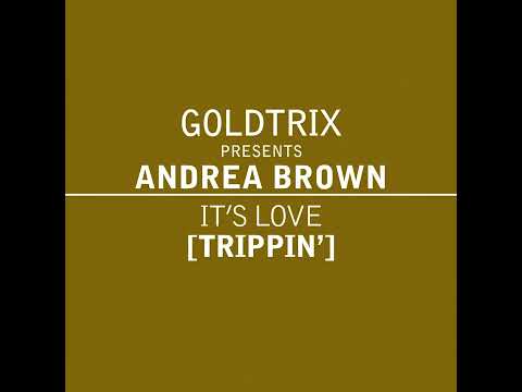 Goldtrix pr. Andrea Brown - It's Love (Trippin') Original EPTN Mix