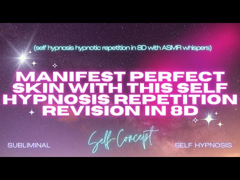 Manifest Perfect Skin - Self Hypnosis Repetition Revision in 8D