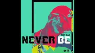 Ricky Blaze - "Never Be" OFFICIAL VERSION