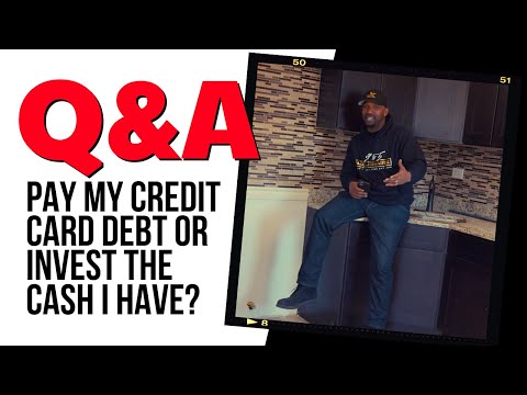 PAYING MY CREDIT CARD DEBT OR INVEST THE CASH I HAVE?