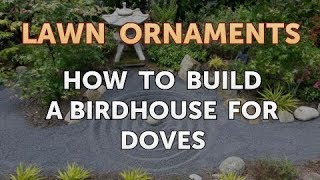How to Build a Birdhouse for Doves