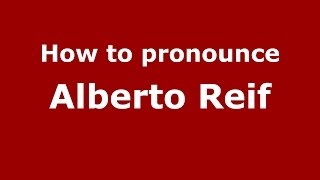 How to pronounce Alberto Reif