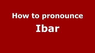 How to pronounce Ibar