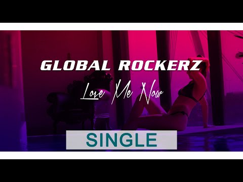 Global Rockerz - Love Me Now
