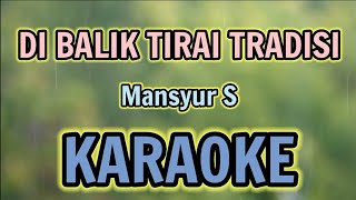 Download lagu DI BALIK TIRAI TRADISI KARAOKE ( Nada Standar ) HQ Audio Stereo || Mansyur S mp3