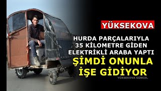 Hurda parçalarıyla 35 kilometre giden elektrikli araba yaptı: Şimdi onunla işe gidiyor - Yüksekova