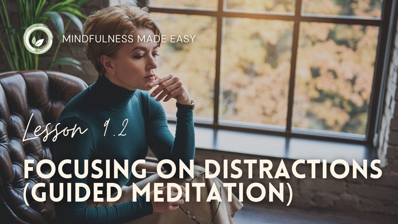 Focusing on Distractions (Guided Meditation) – Mindfulness Made Easy Lesson 9.2