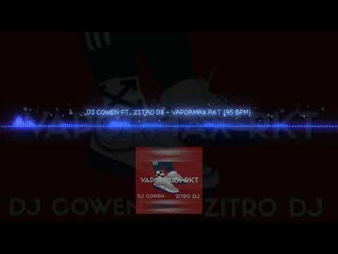 DJ COWEN FT. ZITRO DJ - VAPORMAX RKT (95 BPM) - LOS MEJORES REMIX