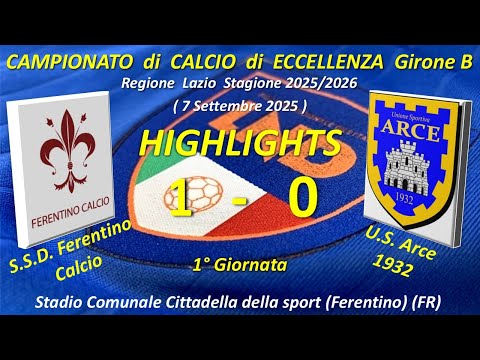 Highlights 1° Giornata del Campionato di Eccellenza Girone B (SSD Ferentino Calcio - US Arce)