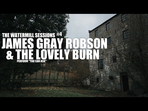 The Watermill Sessions #4  Featuring, James Gray Robson & The Lovely Burn